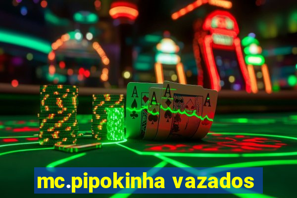 mc.pipokinha vazados